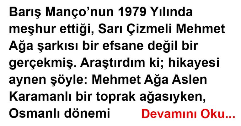 BARIŞ MANÇO’NUN ŞARKISI SARI ÇİZMELİ MEHMET AĞA’NIN GERÇEK HİKAYESİ.