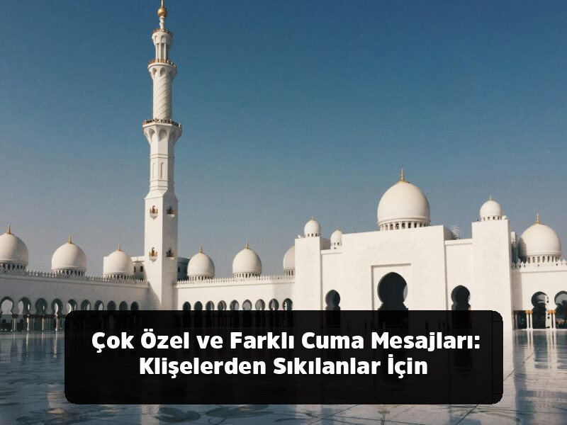 Kopyala-Yapıştır Hazır 1001+ Resimli, Anlamlı, Ayetli ve Yepyeni Cuma Mesajları (2025 Arşivi) - Çok Özel ve Farklı Cuma Mesajları: Klişelerden Sıkılanlar İçin