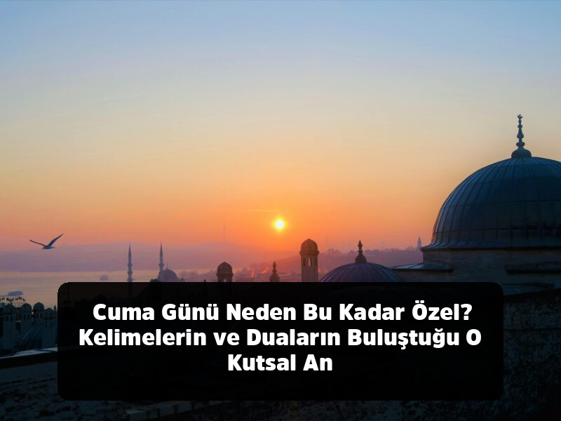 Kopyala-Yapıştır Hazır 1001+ Resimli, Anlamlı, Ayetli ve Yepyeni Cuma Mesajları (2025 Arşivi) - Cuma Günü Neden Bu Kadar Özel? Kelimelerin ve Duaların Buluştuğu O Kutsal An