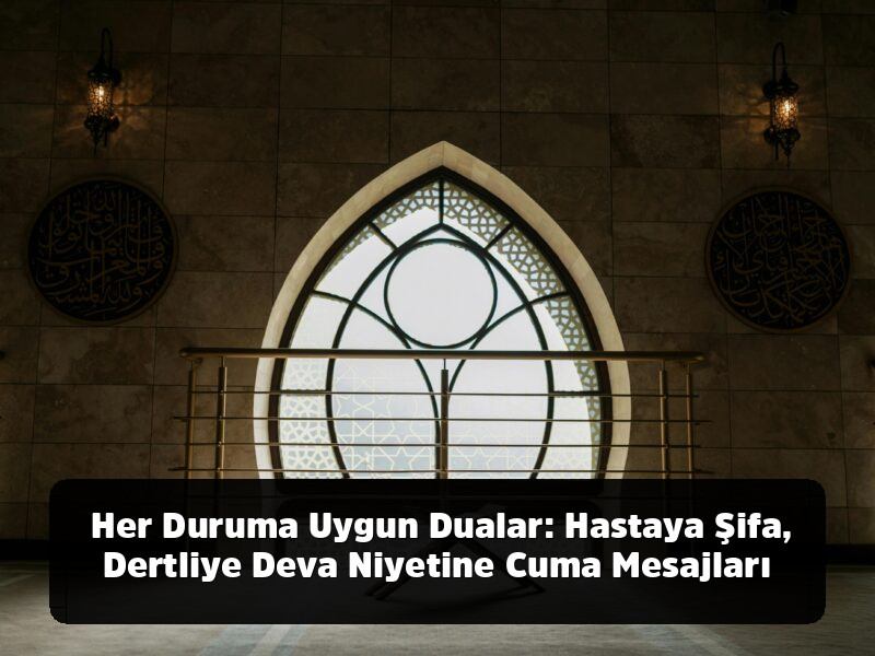 Kopyala-Yapıştır Hazır 1001+ Resimli, Anlamlı, Ayetli ve Yepyeni Cuma Mesajları (2025 Arşivi) - Her Duruma Uygun Dualar: Hastaya Şifa, Dertliye Deva Niyetine Cuma Mesajları
