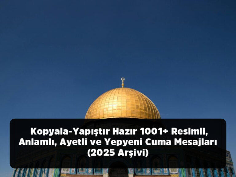 Kopyala-Yapıştır Hazır 1001+ Resimli, Anlamlı, Ayetli ve Yepyeni Cuma Mesajları (2025 Arşivi)