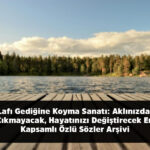 Lafı Gediğine Koyma Sanatı: Aklınızdan Çıkmayacak, Hayatınızı Değiştirecek En Kapsamlı Özlü Sözler Arşivi