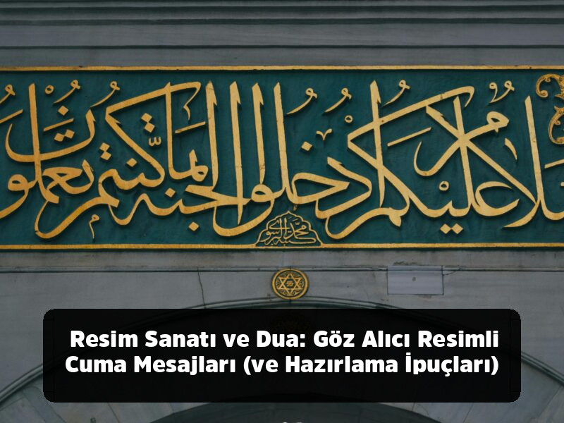 Kopyala-Yapıştır Hazır 1001+ Resimli, Anlamlı, Ayetli ve Yepyeni Cuma Mesajları (2025 Arşivi) - Resim Sanatı ve Dua: Göz Alıcı Resimli Cuma Mesajları (ve Hazırlama İpuçları)