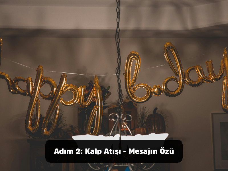 Her Duruma Uygun Mükemmel Doğum Günü Mesajları Rehberi 4 Her Duruma Uygun Mükemmel Doğum Günü Mesajları Rehberi - Adım 2: Kalp Atışı - Mesajın Özü